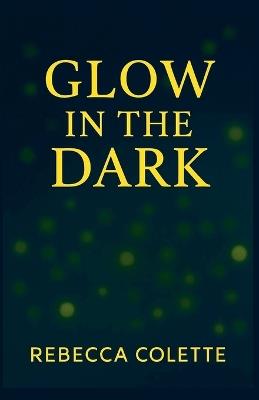 Glow in the Dark - Rebecca Colette - cover