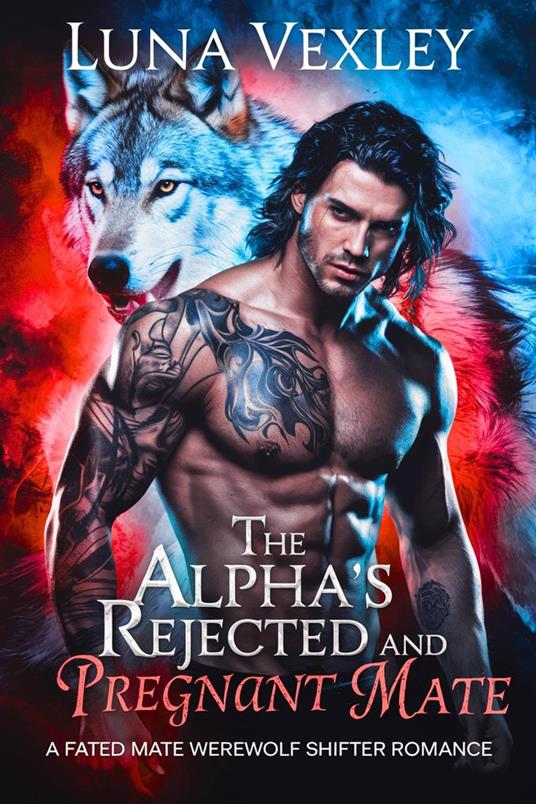 The Alpha's Rejected and Pregnant Mate: A Fated Mate Werewolf Shifter Romance