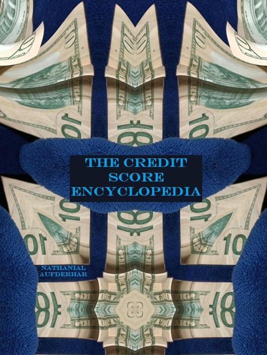 The Credit Score Encyclopedia