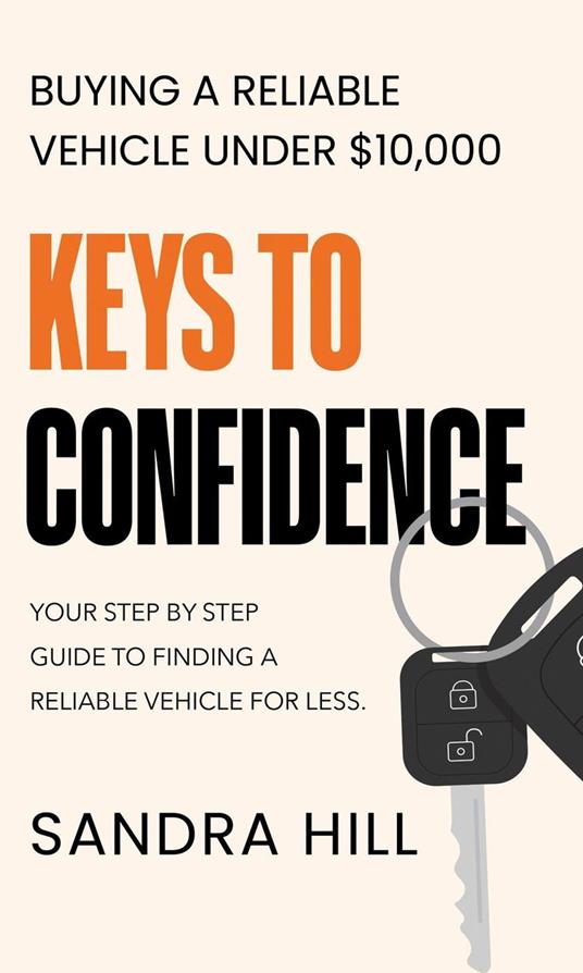 Keys To Confidence: Buying a Reliable Vehicle Under $10,000