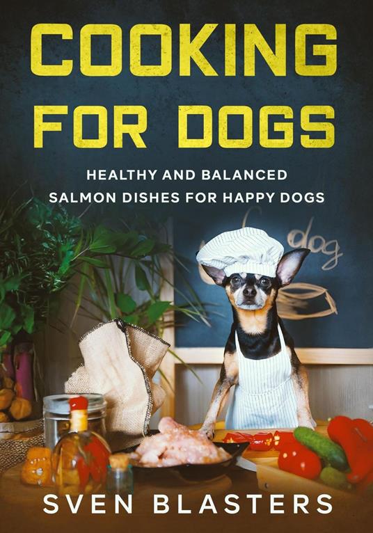 Cooking for Dogs, Healthy and Balanced Salmon Dishes for Happy Dogs