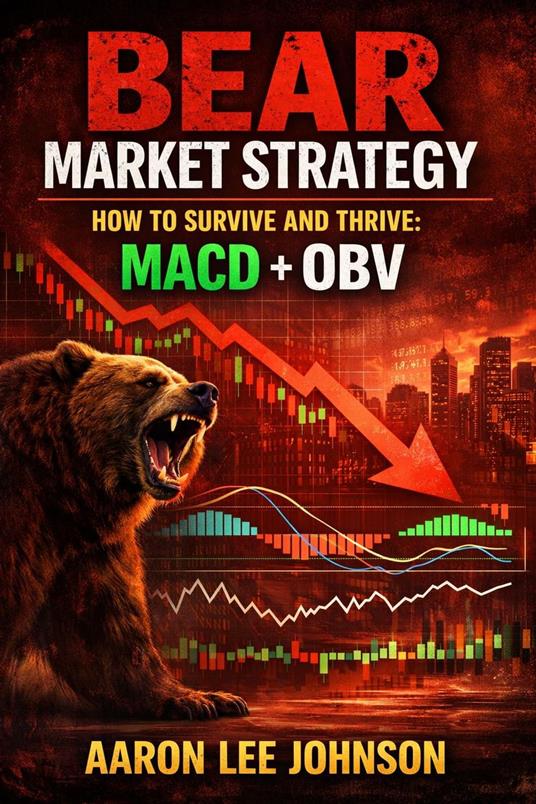 Bear Market Strategy: How to Survive and Thrive: MACD + OBV
