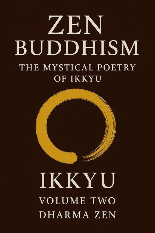 Zen Buddhism: The Mystical Poetry of Ikkyu, Vol 2