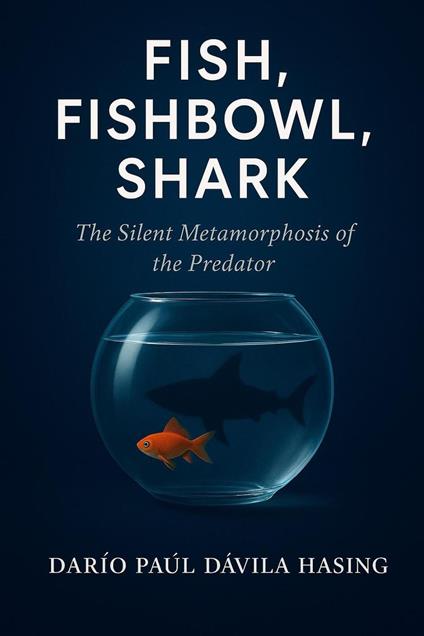 Fish, Fishbowl, Shark "The Silent Metamorphosis of the Predator”