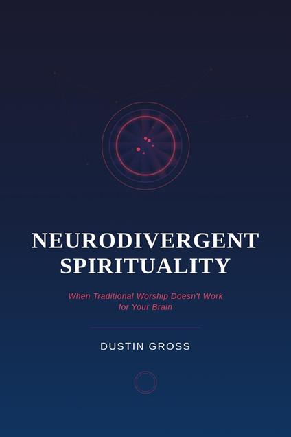 Neurodivergent Spirituality: When Traditional Worship Doesn’t Work for Your Brain