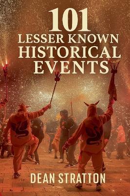Lesser Known Historical Events Book Fascinating Forgotten Stories of the Past - Dean Stratton - cover