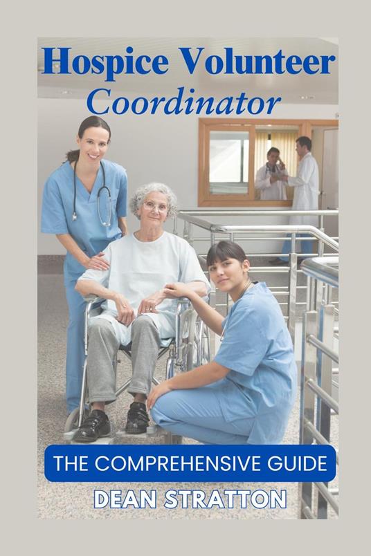 Hospice Volunteer Coordinator – The Comprehensive Guide