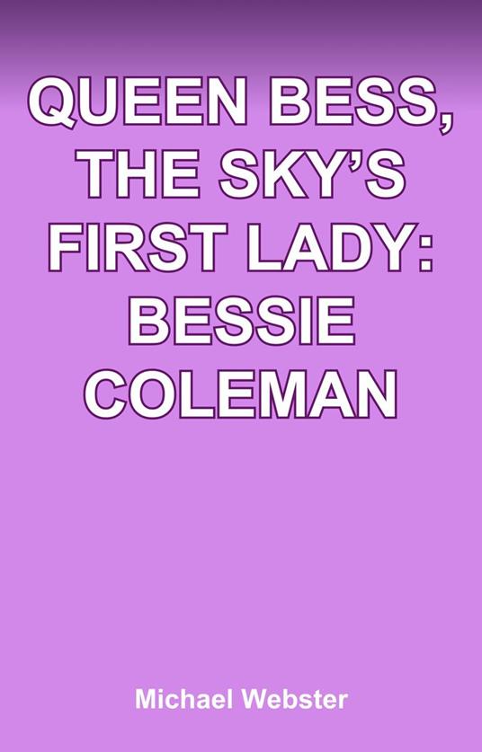 Queen Bess, The Sky’s First Lady: Bessie Coleman