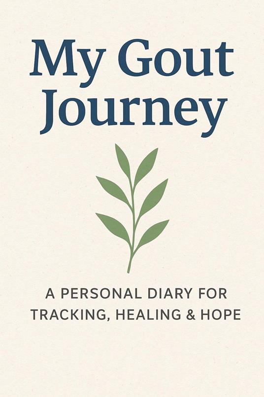 My Gout Journey (A Personal Diary for Tracking, Healing & Hope)