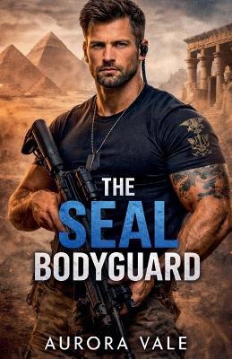 The SEAL Bodyguard - Aurora Vale - cover