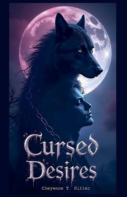 Cursed Desires - Cheyenne T Ritter - cover