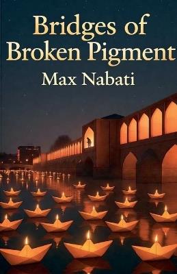 Bridges Of Broken Pigment - Max Nabati - cover