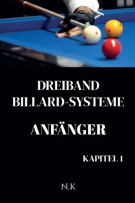 Dreiband Billard Systeme - Anfänger -Kapitel 1 - N K - cover