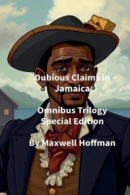 Dubious Claims in Jamaica Omnibus Trilogy Special Edition - Maxwell Hoffman - cover