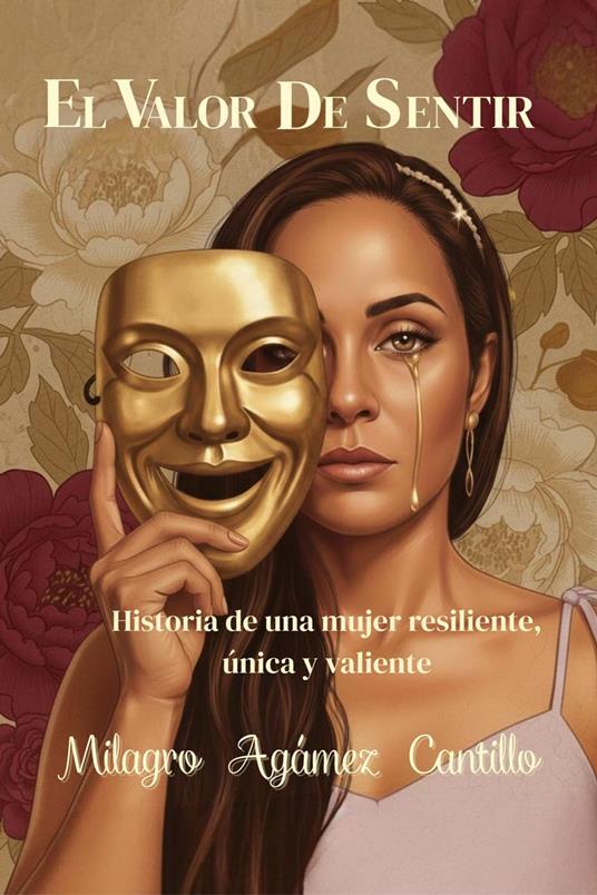 EL VALOR DE SENTIR :Historias de una mujer resiliente, única y valiente.