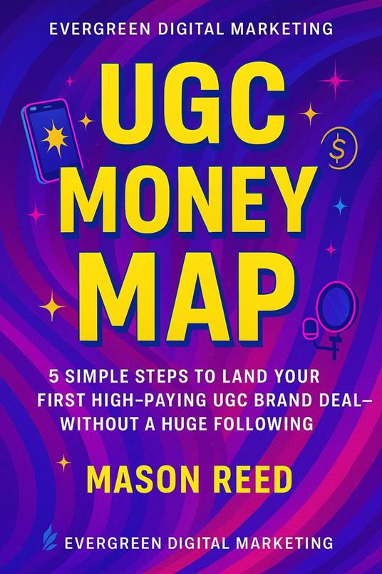 UGC Money Map: 5 Simple Steps to Land Your First High-Paying UGC Brand Deal—Without a Huge Following