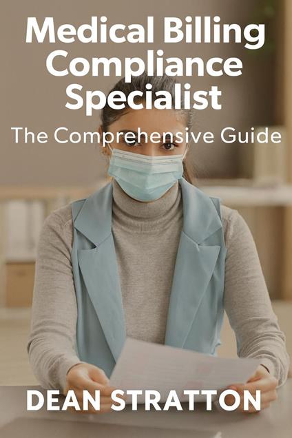 Medical Billing Compliance Specialist – The Comprehensive Guide