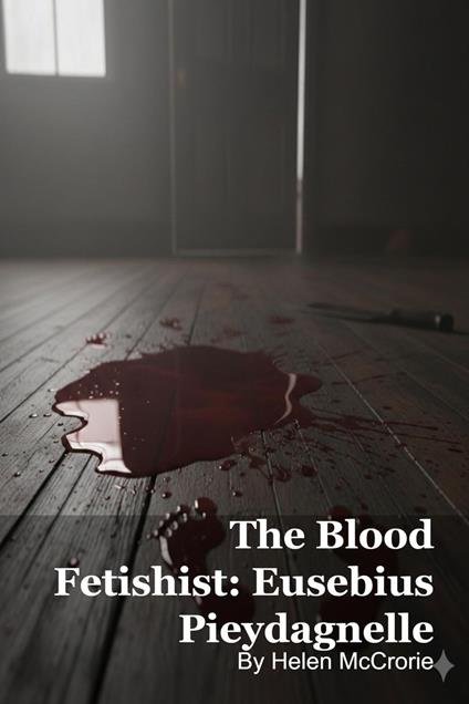 The Blood Fetishist: Eusebius Pieydagnelle