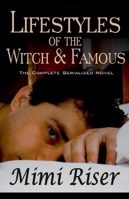 Lifestyles of the Witch & Famous (The Complete Serialized Novel) - Mimi Riser - cover