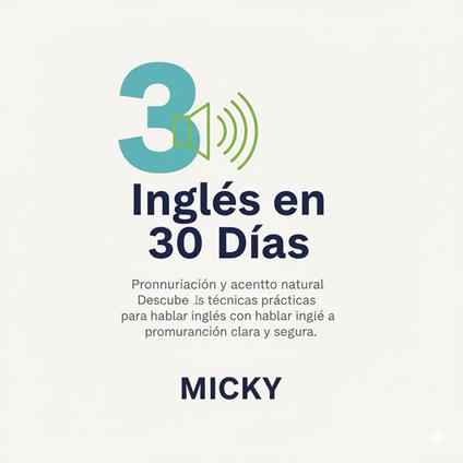 Inglés en 30 Días: Pronunciación y acento natural Descubre técnicas prácticas para hablar inglés con una pronunciación clara y segura.