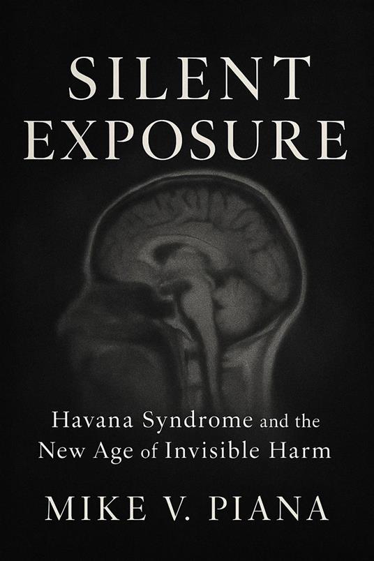 Silent Exposure - Havana Syndrome and the New Age of Invisible Harm