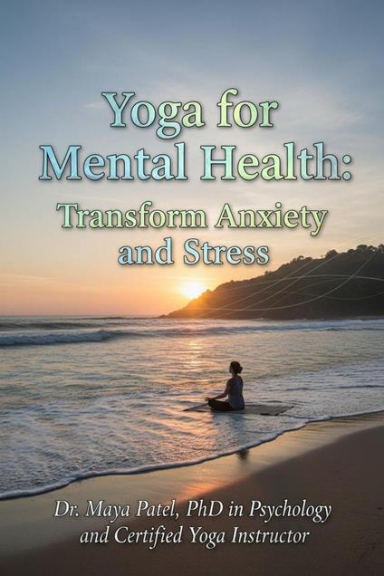 Yoga for Mental Health: Transform Anxiety and Stress