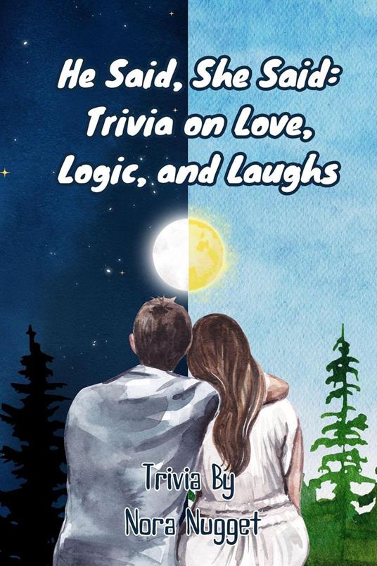 He Said, She Said: Trivia on Love, Logic, and Laughs