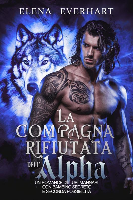 La compagna incinta rifiutata dell'alpha : Un romance di lupi mannari con bambino segreto e seconda possibilità - Elena Everhart - ebook