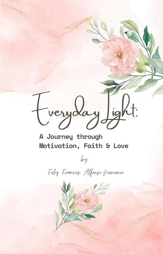 Everyday Light: A Journey through Motivation, Faith & Love