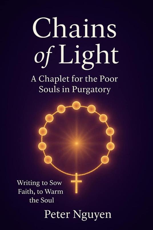 Chains of Light A Chaplet for the Poor Souls in Purgatory