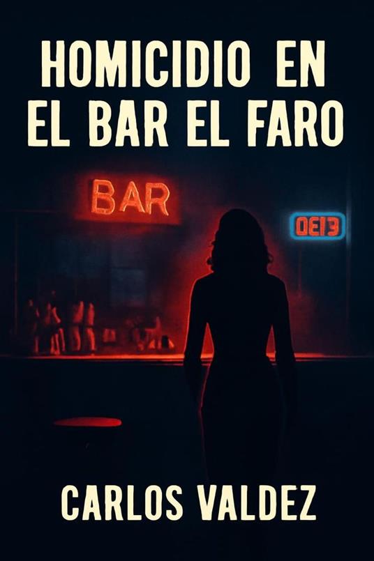 homicidio en el Bar el Faro - Carlos Valdez - ebook