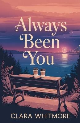 Always Been You - Clara Whitmore - cover