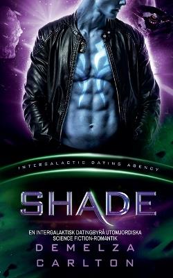 Shade: En Intergalaktisk Datingbyrå Utomjordiska Science Fiction-Romantik - Demelza Carlton - cover