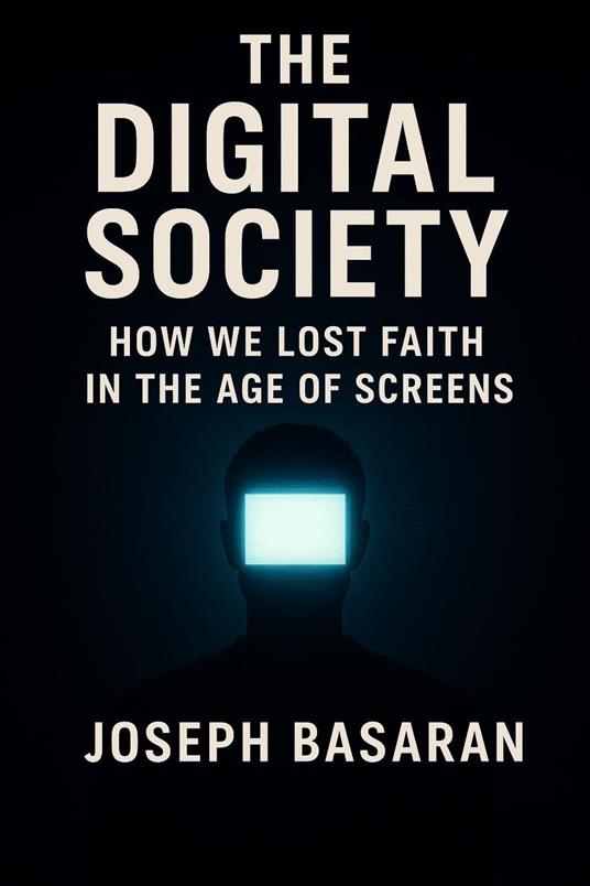 The Digital Society: How We Lost Faith in Screens