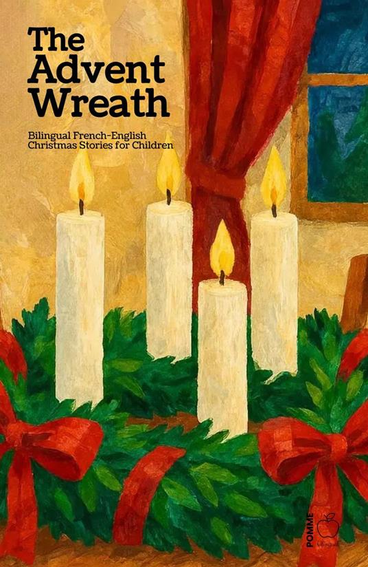 The Advent Wreath: Bilingual French-English Christmas Stories for Children - Pomme Bilingual - ebook