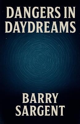 Dangers In Daydreams - Barry Sargent - cover