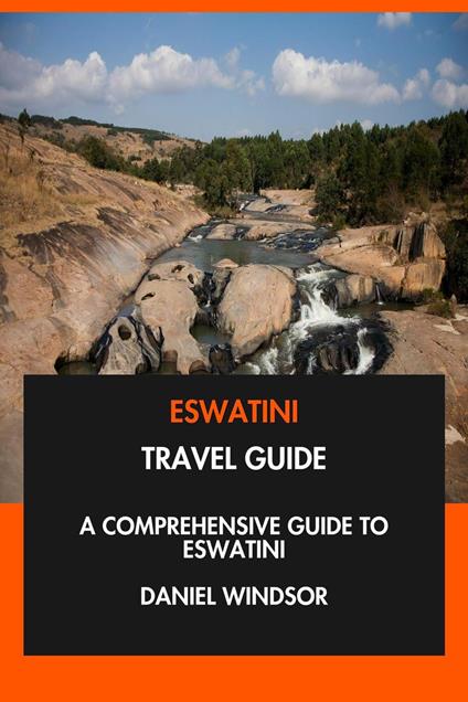 Eswatini Travel Guide: A Comprehensive Guide to Eswatini.