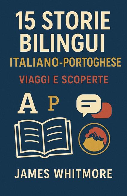 15 Storie Bilingui Italiano-Portoghese: Viaggi e Scoperte - Whitmore James - ebook