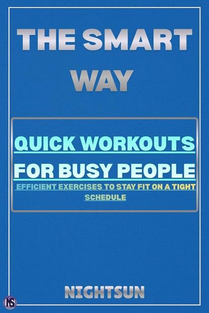The Smart Way: Quick Workouts for Busy People