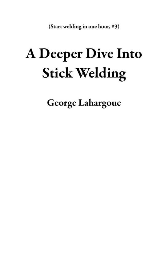 A Deeper Dive Into Stick Welding
