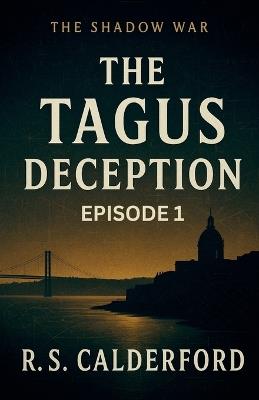 The Shadow War - THE TAGUS DECEPTION - R S Calderford - cover