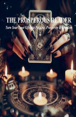THE PROSPEROUS READER Turn Your Tarot Gift into Purpose, Prosperity & Freedom - Shane Hill - cover