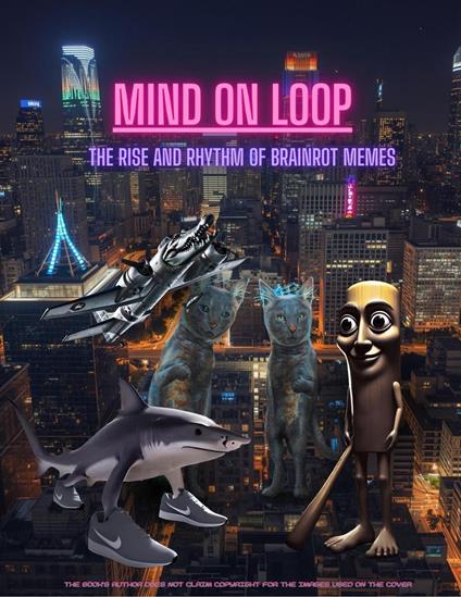 Mind on Loop: The Rise and Rhythm of Brain Rot Memes