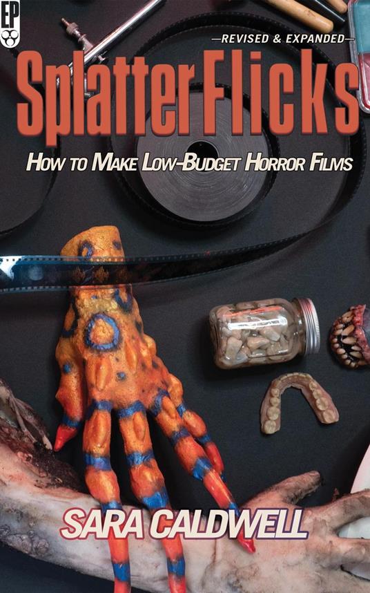 Splatter Flicks: How to Make Low-Budget Horror Films