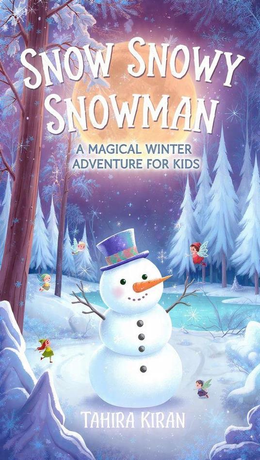 Snow Snowy Snowman A Magical Winter Adventure for Kids - Tahira kiran - ebook