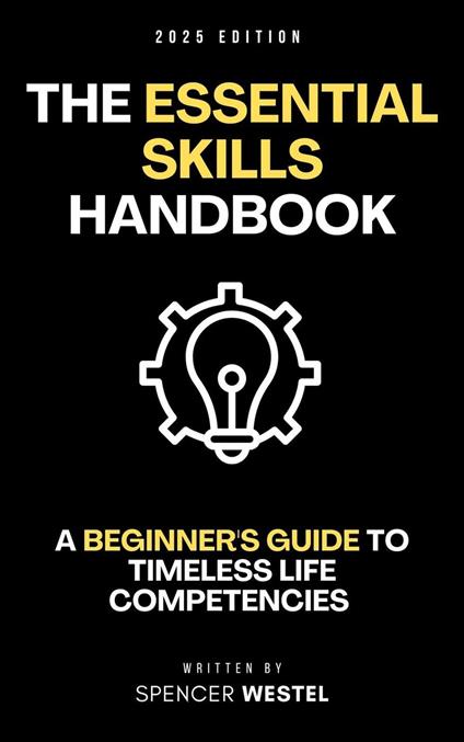The Essential Skills Handbook: A Beginner's Guide to Timeless Life Competencies
