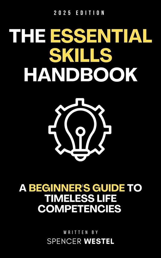 The Essential Skills Handbook: A Beginner's Guide to Timeless Life Competencies