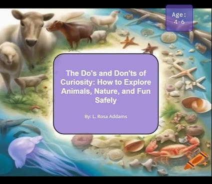 The Do's and Don'ts of Curiosity: How to Explore Animals, Nature, and Fun Safely - L. Rosa Addams - ebook