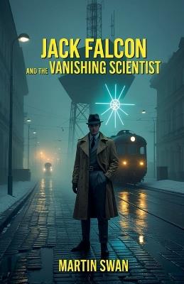 Jack Falcon and the Vanishing Scientist - Martin Swan - cover