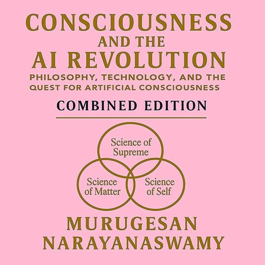 Consciousness and the AI Revolution: Philosophy, Technology and the Quest for Artificial Consciousness - Combined Edition